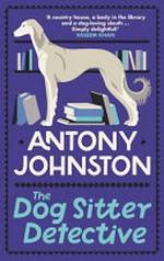 The dog sitter detective / Antony Johnston.