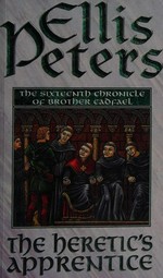 The heretic's apprentice : the Cadfael chronicles XVI / Ellis Peters.