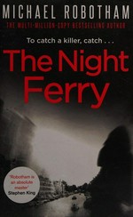 The night ferry / by Michael Robotham.