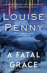 A fatal grace : a Chief Inspector Gamache mystery / Louise Penny.