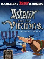 Asterix and the Vikings : the book of the film / Goscinny and Uderzo ; editorial concept: BB2C Conseil ; collaboration on the text: Marláene Sorda ; collaboration on the design: Studio 56 ; translated by Anthea Bell .