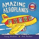 Amazing aeroplanes / Tony Mitton, Ant Parker.