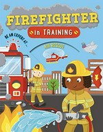 Firefighter in training / written by Catherine Ard ; illustrated by Sarah Lawrence.