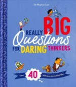 Really big questions for daring thinkers / Stephen Law ; illustrated by Nishant Choksi.