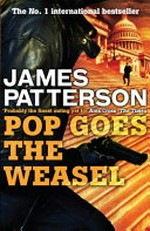 Pop goes the weasel / James Patterson.