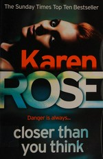Closer than you think / Karen Rose.