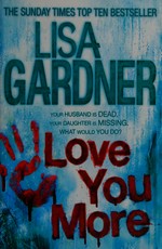 Love you more : a novel / Lisa Gardner.