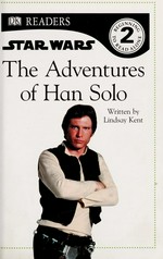 The adventures of Han Solo / written by Lindsay Kent.