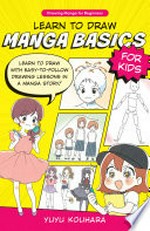 Learn to draw manga basics for kids : learn to draw with easy-to-follow drawing lessons in a manga story! / Yuyu Kouhara.