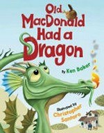 Old MacDonald had a dragon / by Ken Baker ; illustrated by Christopher Santoro.