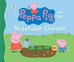 Peppa Pig and the vegetable garden / [created by Neville Astley and Mark Baker].