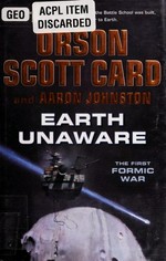 Earth unaware : the First Formic War / Orson Scott Card and Aaron Johnston.