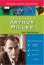 A student's guide to Arthur Miller / Amy Dunkleberger.