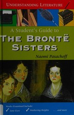 A student's guide to the Brontèe sisters / Naomi Pasachoff.
