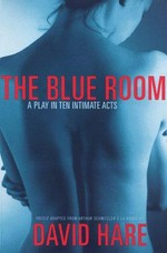 The blue room : freely adapted from Arthur Schnitzler's La Ronde / by David Hare.