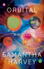 Orbital : a novel / Samantha Harvey.