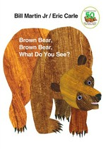 Brown bear, brown bear, what do you see? / by Bill Martin, Jr. ; pictures by Eric Carle.