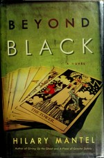 Beyond black : a novel / Hilary Mantel.