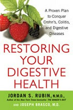 Restoring your digestive health : a proven plan to conquer Crohn's, colitis, and digestive diseases / Jordan S. Rubin, N.M.D., and Joseph Brasco, M.D..