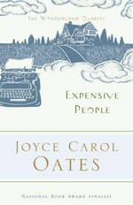 Expensive people / by Joyce Carol Oates, introduction by Elaine Showalter, afterword by Joyce Carol Oates.