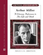 Critical companion to Arthur Miller : a literary reference to his life and work / Susan C. W. Abbotson.