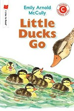 Little ducks go / by Emily Arnold McCully.