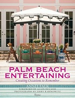 Palm Beach entertaining : creating occasions to remember / Annie Falk, with Victoria Amory, Aime Dunstan, and Daphne Nikolopoulos ; foreword by Alain Ducasse ; photographs by Jerry Rabinowitz.