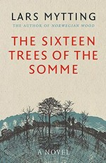 The sixteen trees of the Somme / Lars Mytting ; translated from the Norwegian by Paul Russell Garrett.
