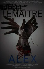 Alex / Pierre Lemaitre ; translated from the French by Frank Wynne.