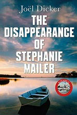 The disappearance of Stephanie Mailer / Joël Dicker ; translated from the French by Howard Curtis.