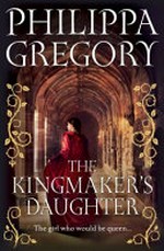The kingmaker's daughter / Philippa Gregory.