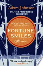 Fortune smiles : stories / Adam Johnson.