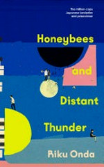 Honeybees and distant thunder / Riku Onda ; translated from the Japanese by Philip Gabriel.