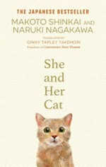 She and her cat / Makoto Shinkai and Naruki Nagakawa ; translated by Ginny Tapley Takemori ; [illustrations, by Rohan Eason].
