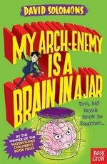 My arch-enemy is a brain in a jar / David Solomons.