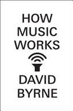 How music works / David Byrne.