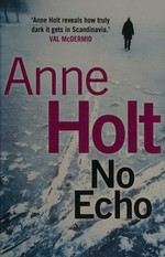 No echo / Anne Holt ; translated from the Norwegian by Anne Bruce.