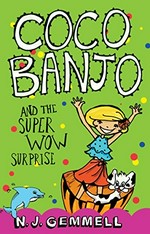 Coco Banjo and the super wow surprise / N.J. Gemmell.