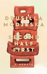 Second half first : a memoir / Drusilla Modjeska.
