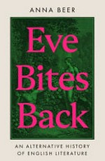 Eve bites back : an alternative history of English literature / Anna Beer.