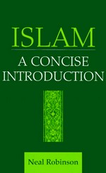 Islam, a concise introduction / Neal Robinson.