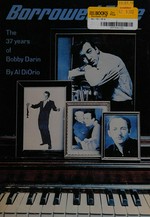 Borrowed time : the 37 years of Bobby Darin / by Al DiOrio.