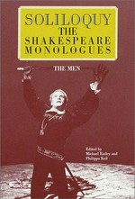 Soliloquy! : the Shakespeare monologues (men) / by William Shakespeare ; edited by Michael Earley & Philippa Keil.