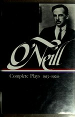 Complete plays, 1913-1920 / Eugene O'Neill ; Travis Bogard, editor.