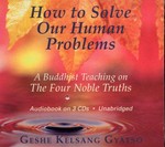 How to solve our human problems: the four noble truths / Geshe Kelsang Gyatso.