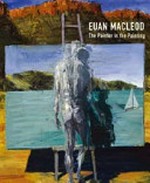 Euan MacLeod : the painter in the painting / Gregory O'Brien ; with a foreword by John McDonald.