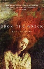 From the wreck / Jane Rawson.