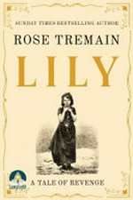 Lily : a tale of revenge / Rose Tremain.