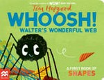 Whoosh! Walter's wonderful web : a first book of shapes / Tim Hopgood.