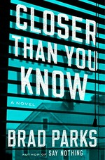 Closer than you know : a novel / Brad Parks.